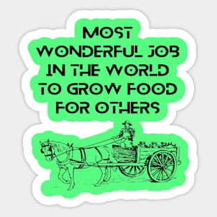 Farmers - most wonderful job in the world to grow food for others Sticker